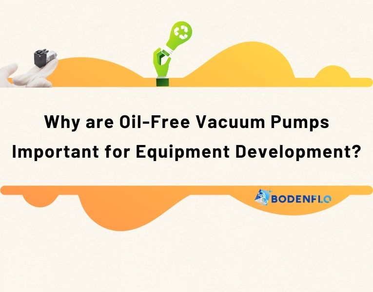 Why Oil-Free Vacuum Pumps Are Essential for Modern Equipment Development