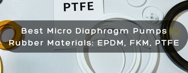 Content image displaying various rubber materials, including EPDM, FKM, and PTFE, for micro diaphragm pumps in medical, laboratory, and biochemical applications.