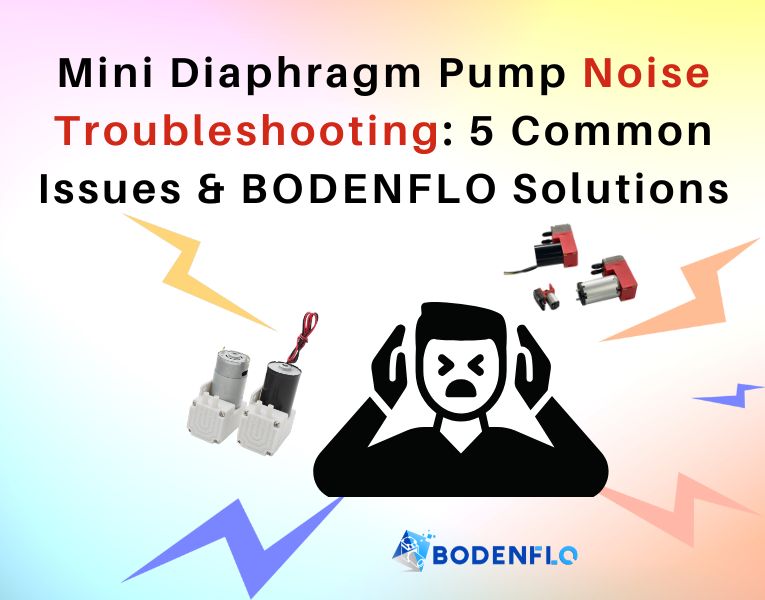 Mini diaphragm pump noise troubleshooting guide with BODENFLO solutions.